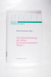 Die Eigenbedeutung der Jenaer Systemkonzeptionen Hegels: Gemeinsame Tagung der Internationalen Hegel-Gesellschaft und der Internationalen Hegel-Verein Die Eigenbedeutung der Jenaer Systemkonzeptionen Hegels: Gemeinsame Tagung der Internationalen Hegel-Gesellschaft und der Internationalen Hegel-Verein
