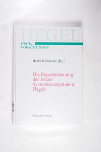 Die Eigenbedeutung der Jenaer Systemkonzeptionen Hegels: Gemeinsame Tagung der Internationalen Hegel-Gesellschaft und der Internationalen Hegel-Verein