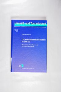 CO2-Emissionsrechtehandel in der EU: Ökonomische Grundlagen und EG-rechtliche Probleme (Umwelt- und Technikrecht)