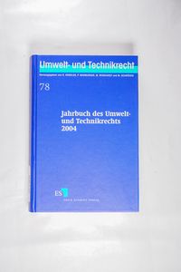 Jahrbuch des Umwelt- und Technikrechts / Jahrbuch des Umwelt- und Technikrechts 2004 - Hendler, Reinhard, Peter Marburger und Michael Reinhardt Jahrbuch des Umwelt- und Technikrechts / Jahrbuch des Umwelt- und Technikrechts 2004 - Hendler, Reinhard, Peter Marburger und Michael Reinhardt