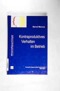 Kontraproduktives Verhalten im Betrieb: Eine individuumsbezogene Perspektive (Wirtschaftspsychologie) Kontraproduktives Verhalten im Betrieb: Eine individuumsbezogene Perspektive (Wirtschaftspsychologie)