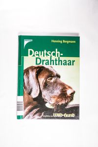 Deutsch-Drahthaar: Empfohlen von Wild und Hund - Bergmann, Henning Deutsch-Drahthaar: Empfohlen von Wild und Hund - Bergmann, Henning