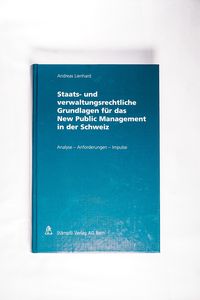 Staats- und verwaltungsrechtliche Grundlagen für das New Public Management in der Schweiz - Andreas Lienhard Staats- und verwaltungsrechtliche Grundlagen für das New Public Management in der Schweiz - Andreas Lienhard