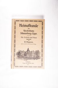 Heimatkunde des Fürstentums Schaumburg-Lippe (mit Karte) für Schule und Haus - Wiegmann, W. Heimatkunde des Fürstentums Schaumburg-Lippe (mit Karte) für Schule und Haus - Wiegmann, W.