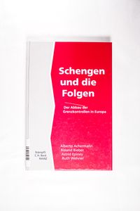 Schengen und die Folgen: Der Abbau der Grenzkontrollen in Europa. Der Abbau der Grenzkontrollen in Europa. - Achermann, Alberto, Roland Bieber Astrid Epiney  u. a.,