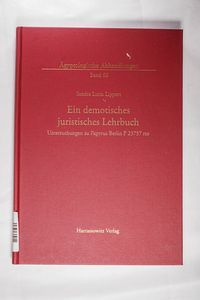 Ein Demotisches Juristisches Lehrbuch: Untersuchungen Zu Papyrus Berlin P 23757 Rto: 66 (Agyptologische Abhandlungen) - Lippert, Sandra L Ein Demotisches Juristisches Lehrbuch: Untersuchungen Zu Papyrus Berlin P 23757 Rto: 66 (Agyptologische Abhandlungen) - Lippert, Sandra L