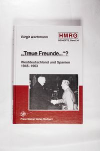 Treue Freunde...?: Westdeutschland und Spanien 1945 bis 1963 (Historische Mitteilungen - Beihefte) (German Edition) - Birgit Aschmann