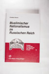 Muslimischer Nationalismus Im Russischen Reich: Nationsbildung Und Nationalbewegung Bei Tataren Und Baschkiren, 1861-1917: BD. 56 Muslimischer Nationalismus Im Russischen Reich: Nationsbildung Und Nationalbewegung Bei Tataren Und Baschkiren, 1861-1917: BD. 56