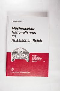 Muslimischer Nationalismus Im Russischen Reich: Nationsbildung Und Nationalbewegung Bei Tataren Und Baschkiren, 1861-1917: BD. 56