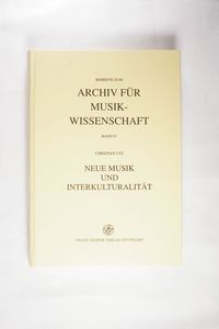 Neue Musik Und Interkulturalitat: Von John Cage Bis Tan Dun (Beihefte Zum Archiv Fur Musikwissenschaft)