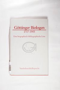 Göttinger Biologen 1737 - 1945. Eine biographisch-bibliographische Liste. Göttinger Biologen 1737 - 1945. Eine biographisch-bibliographische Liste.