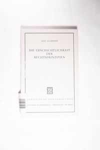 Die Geschichtlichkeit der Rechtsprinzipien Zu einem neuen Rechtsverständnis - Llompart, Jose Die Geschichtlichkeit der Rechtsprinzipien Zu einem neuen Rechtsverständnis - Llompart, Jose