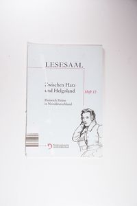 Zwischen Harz und Helgoland: Heinrich Heine in Norddeutschland (Lesesaal / Kleine Spezialitäten aus der niedersächsischen Landesbibliothek) - Georg Ruppelt Zwischen Harz und Helgoland: Heinrich Heine in Norddeutschland (Lesesaal / Kleine Spezialitäten aus der niedersächsischen Landesbibliothek) - Georg Ruppelt