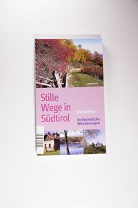 Stille Wege in Südtirol - Christl Fink Stille Wege in Südtirol - Christl Fink