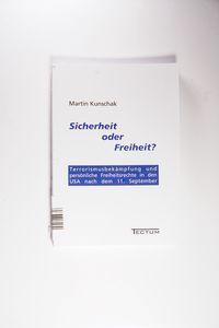 Sicherheit oder Freiheit? : Terrorismusbekämpfung und persönliche Freiheitsrechte in den USA nach dem 11. September - Martin Kunschak Sicherheit oder Freiheit? : Terrorismusbekämpfung und persönliche Freiheitsrechte in den USA nach dem 11. September - Martin Kunschak