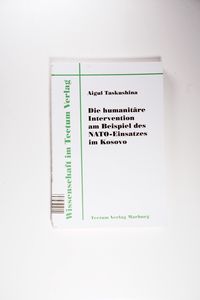 Die Humanit re Intervention Am Beispiel Des Nato-Einsatzes Im Kosovo - Aigul Taskushina Die Humanit re Intervention Am Beispiel Des Nato-Einsatzes Im Kosovo - Aigul Taskushina
