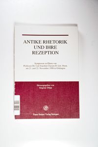 Antike Rhetorik und ihre Rezeption., Symposion zu Ehren von Professor Dr. Carl Joachim Classen D. Litt. Oxon. am 21. und 22. November 1998 in Göttingen Antike Rhetorik und ihre Rezeption., Symposion zu Ehren von Professor Dr. Carl Joachim Classen D. Litt. Oxon. am 21. und 22. November 1998 in Göttingen