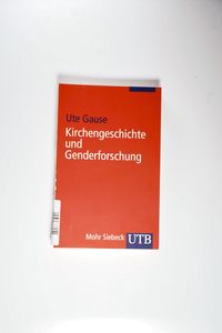 Kirchengeschichte und Genderforschung - Eine Einführung in protestantischer Perspektive - Gause Ute Kirchengeschichte und Genderforschung - Eine Einführung in protestantischer Perspektive - Gause Ute