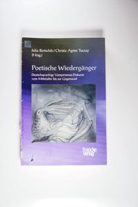 Poetische Wiedergänger: Deutschsprachige Vampirismus-Diskurse vom Mittelalter bis zur Gegenwart - Julia Bertschik, Christa A . Tuczay Poetische Wiedergänger: Deutschsprachige Vampirismus-Diskurse vom Mittelalter bis zur Gegenwart - Julia Bertschik, Christa A . Tuczay