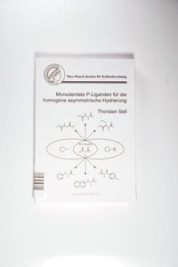 Monodentate P-Liganden für die homogene asymmetrische Hydrierung - Sell, Thorsten Monodentate P-Liganden für die homogene asymmetrische Hydrierung - Sell, Thorsten