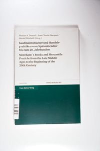 Kaufmannsbücher und Handelspraktiken vom Spätmittelalter bis zum beginnenden 20. Jahrhundert Kaufmannsbücher und Handelspraktiken vom Spätmittelalter bis zum beginnenden 20. Jahrhundert