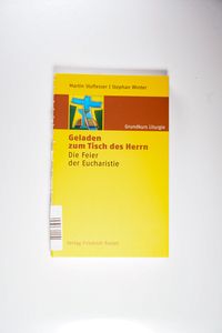 Grundkurs Liturgie Bd. 3., Geladen zum Tisch des Herrn : die Feier der Eucharistie - Stuflesser, Martin und Stephan Winter Grundkurs Liturgie Bd. 3., Geladen zum Tisch des Herrn : die Feier der Eucharistie - Stuflesser, Martin und Stephan Winter