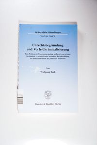 Unrechtsbegründung und Vorfeldkriminalisierung. - Wolfgang Beck Unrechtsbegründung und Vorfeldkriminalisierung. - Wolfgang Beck
