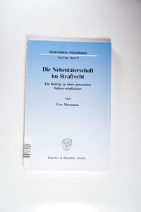 Die Nebentaterschaft Im Strafrecht : Ein Beitrag Zu Einer Personalen Tatherrs... - Murmann, Uwe Die Nebentaterschaft Im Strafrecht : Ein Beitrag Zu Einer Personalen Tatherrs... - Murmann, Uwe