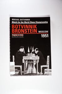 Match for the World Chess Championship Botvinnik Bronstein, Moscow 1951 Progress in Chess Match for the World Chess Championship Botvinnik Bronstein, Moscow 1951 Progress in Chess