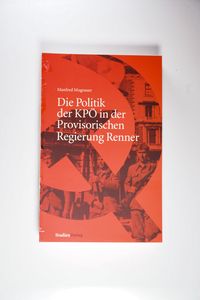 Die Politik der KPÖ in der Provisorischen Regierung Renner - Mugrauer, Manfred Die Politik der KPÖ in der Provisorischen Regierung Renner - Mugrauer, Manfred