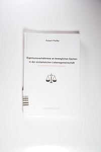 Eigentumsverhältnisse an beweglichen Sachen in der nichtehelichen Lebensgemeinschaft - Robert Pfeiffer Eigentumsverhältnisse an beweglichen Sachen in der nichtehelichen Lebensgemeinschaft - Robert Pfeiffer