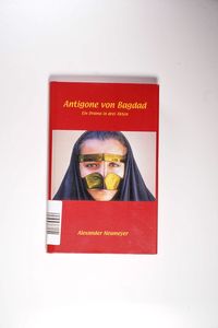 Antigone von Bagdad - Alexander Neumeyer Antigone von Bagdad - Alexander Neumeyer