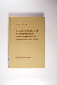 Gemeinschaftliches Testament und Ehegattenerbvertrag als Gestaltungsmittel für die Vermögensordnung der Familie