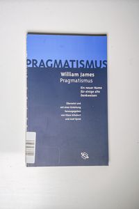 Der Pragmatismus - Ein neuer Name für einige alte Denkweisen