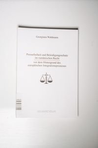 Pressefreiheit und Beleidigungsschutz im rumänischen Recht vor dem Hintergrund des europäischen Integrationsprozesses
