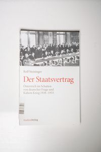 Der Staatsvertrag. Österreich im Schatten von deutscher Frage und Kaltem Krieg