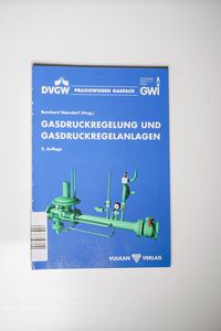 Gasdruckregelung und Gasdruckregelanlagen 2. A. (Praxiswissen Gasfach)