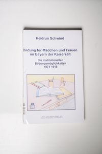 Bildung für Mädchen und Frauen im Bayern der Kaiserzeit: Die institutionellen Bildungsmöglichkeiten 1871-1918