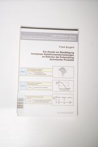 Ein Ansatz zur Bewältigung komplexer Selektionsentscheidungen im Rahmen der Entwicklung technischer Produkte Ein Ansatz zur Bewältigung komplexer Selektionsentscheidungen im Rahmen der Entwicklung technischer Produkte
