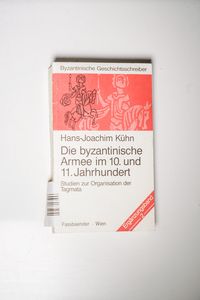 Die Byzantinische Armee im 10. und 11. Jahrhundert. Studien zur Organisation der Tagmata