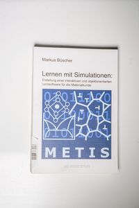 Lernen mit Simulationen: Erstellung einer interaktiven und objektorientierten Lernsoftware für die Materialkunde