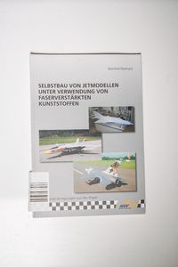 Selbstbau von Jetmodellen unter Verwendung von faserverstärkten Kunststoffen: Tipps und Anregungen aus der Praxis Selbstbau von Jetmodellen unter Verwendung von faserverstärkten Kunststoffen: Tipps und Anregungen aus der Praxis