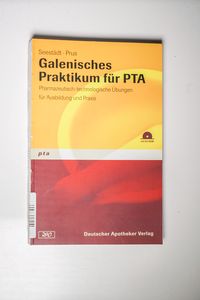 Galenisches Praktikum für PTA: Pharmazeutisch-technologische Übungen für Ausbildung und Praxis