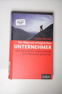 Der Weg zum erfolgreichen Unternehmer : wie Sie und Ihr Unternehmen neue Dynamik gewinnen Der Weg zum erfolgreichen Unternehmer : wie Sie und Ihr Unternehmen neue Dynamik gewinnen