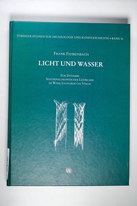 Licht und Wasser: Zur Dynamik naturphilosophischer Leitbilder im Werk Leonardo da Vinci Licht und Wasser: Zur Dynamik naturphilosophischer Leitbilder im Werk Leonardo da Vinci