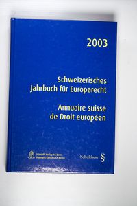 Schweizerisches Jahrbuch für Europarecht / Annuaire suisse de Droit européen 2003 Schweizerisches Jahrbuch für Europarecht / Annuaire suisse de Droit européen 2003