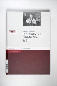 Die Deutschen Und Die See: Studien Zur Deutschen Marinegeschichte Des 19. Und 20. Jahrhunderts, Teil II (Historische Mitteilungen - Beihefte) - Salewski, Michael Die Deutschen Und Die See: Studien Zur Deutschen Marinegeschichte Des 19. Und 20. Jahrhunderts, Teil II (Historische Mitteilungen - Beihefte) - Salewski, Michael