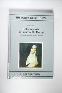 Reformpraxis und materielle Kultur : westfälische Frauenklöster im späten Mittelalter. Historische Studien ; 462. - Gleba, Gudrun Reformpraxis und materielle Kultur : westfälische Frauenklöster im späten Mittelalter. Historische Studien ; 462. - Gleba, Gudrun