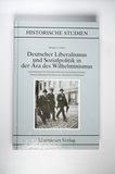 Deutscher Liberalismus und Sozialpolitik in der Ära des Wilhelminismus (Historische Studien) - Holger J. Tober