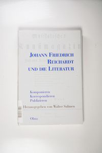 Johann Friedrich Reichardt und die Literatur: Komponieren - Korrospondieren - Pu - Salmen, Walter